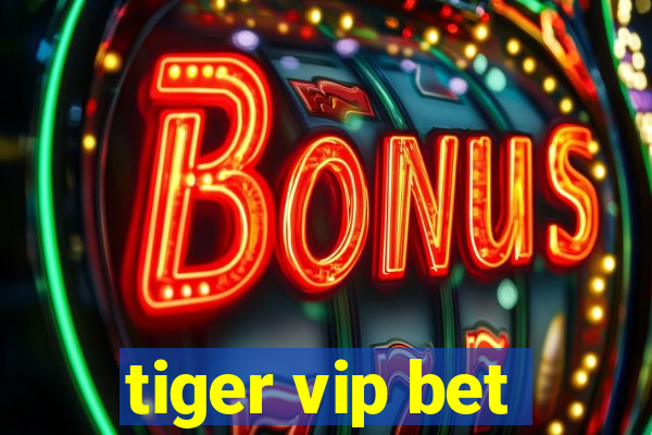 tiger vip bet